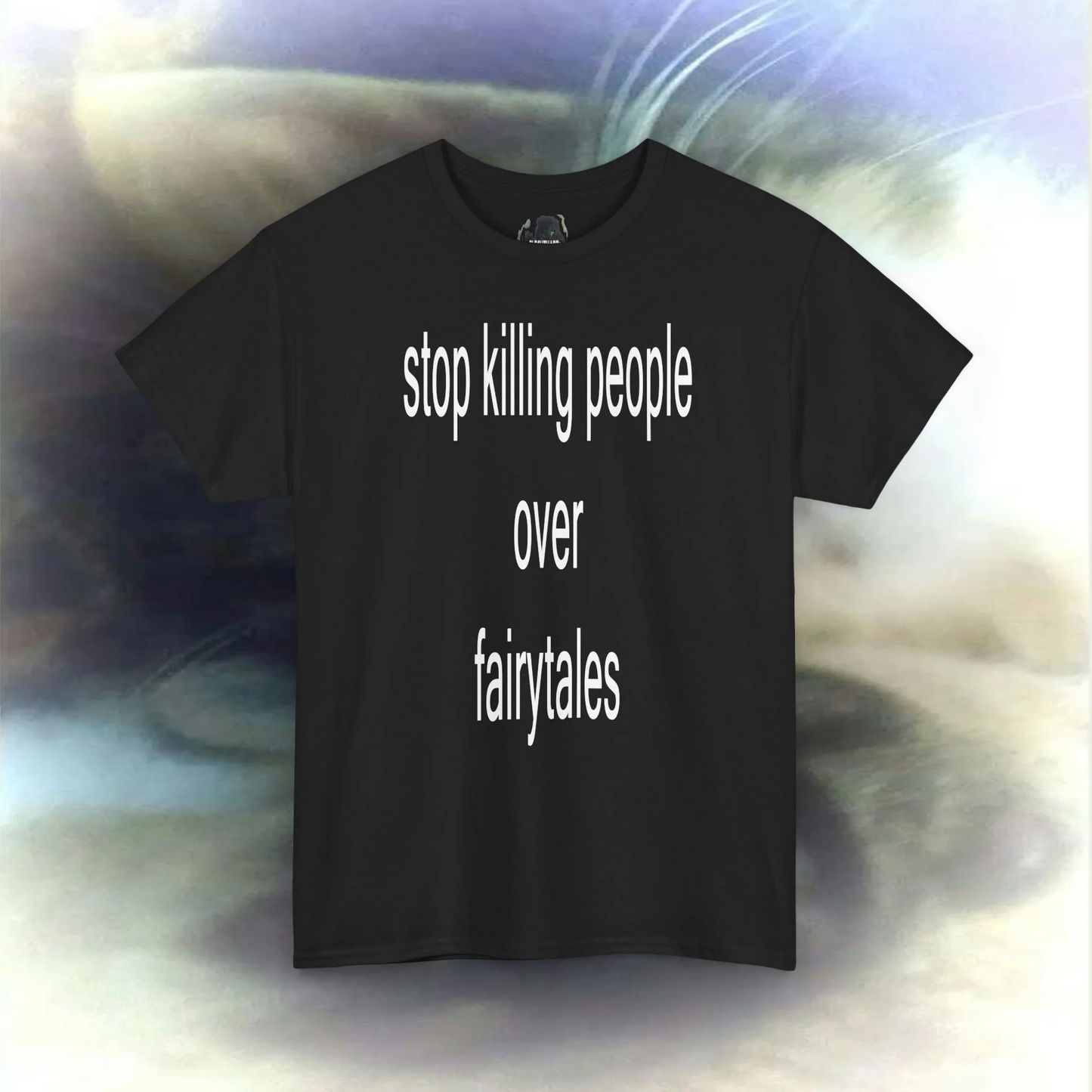 'stop killing people over fairytales' T-shirt