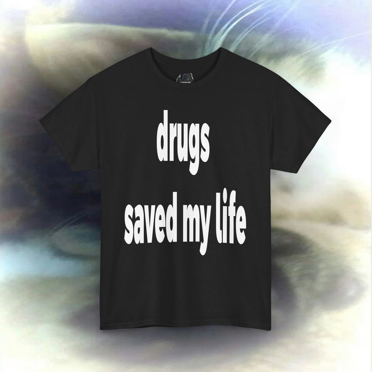 'drugs saved my life' T-shirt