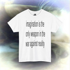 'imagination is the only weapon in the war against reality' T-shirt