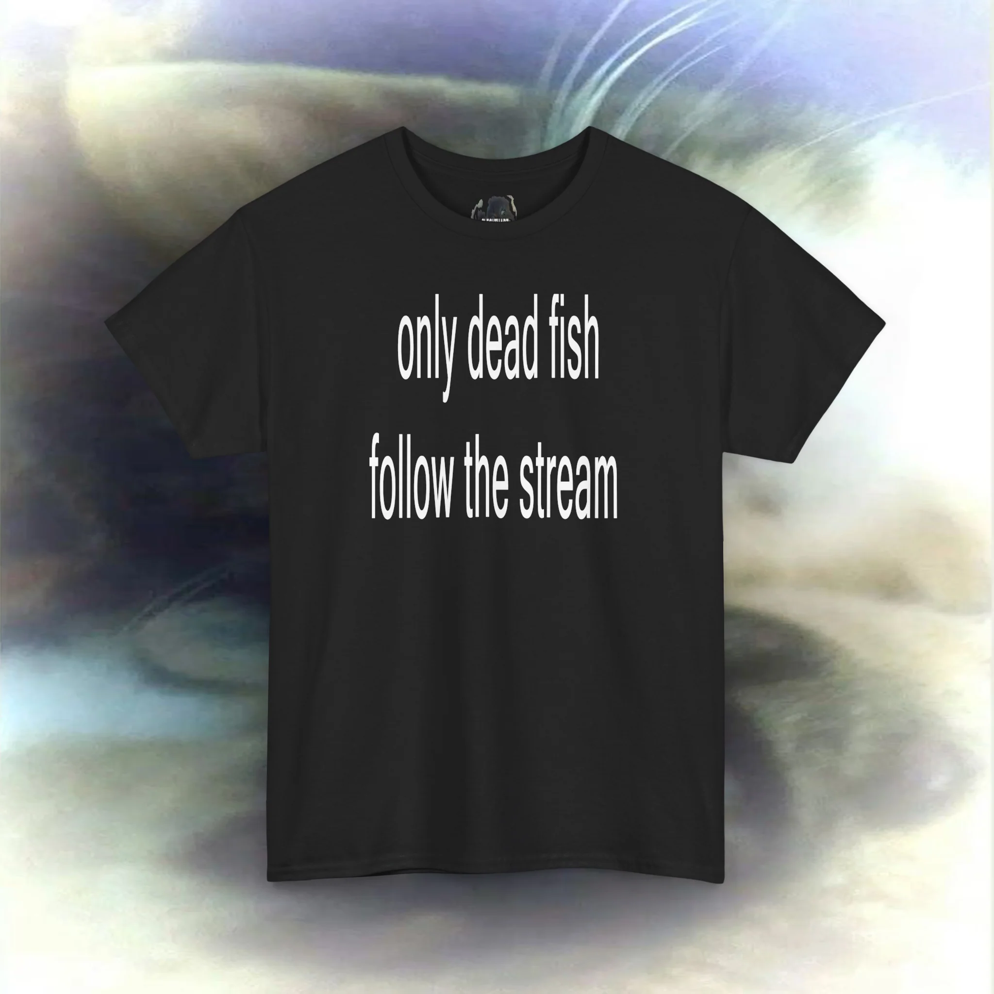 'only dead fish follow the stream' T-shirts
