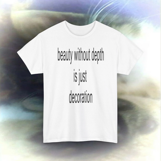 'Beauty without depth is just decoration' T-shirt