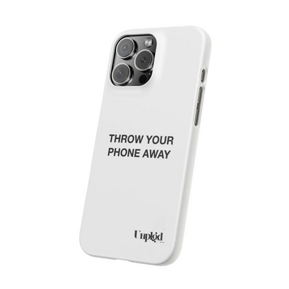 “THROW YOUR PHONE AWAY” CASE