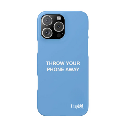 “THROW YOUR PHONE AWAY” CASE