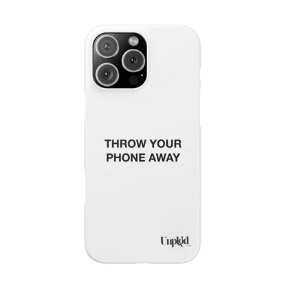 “THROW YOUR PHONE AWAY” CASE