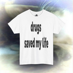 'drugs saved my life' T-shirt