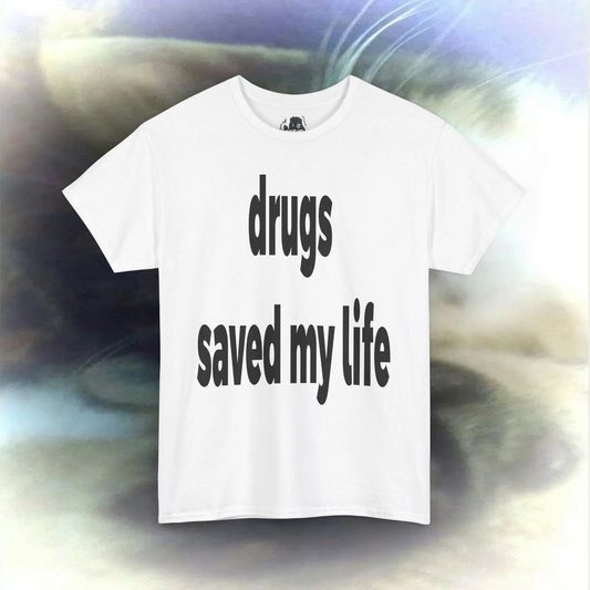 'drugs saved my life' T-shirt