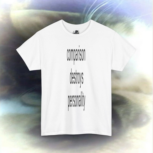 'comparison destroys personality' T-shirt