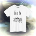 'life is the art of dying' T-shirt
