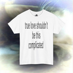 'true love shouldn't be this complicated' T-shirt